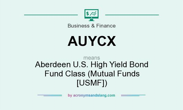 What does AUYCX mean? It stands for Aberdeen U.S. High Yield Bond Fund Class (Mutual Funds [USMF])