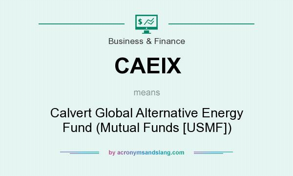 What does CAEIX mean? It stands for Calvert Global Alternative Energy Fund (Mutual Funds [USMF])