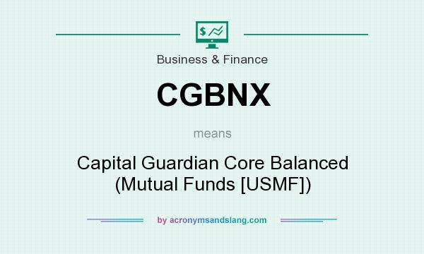 What does CGBNX mean? It stands for Capital Guardian Core Balanced (Mutual Funds [USMF])