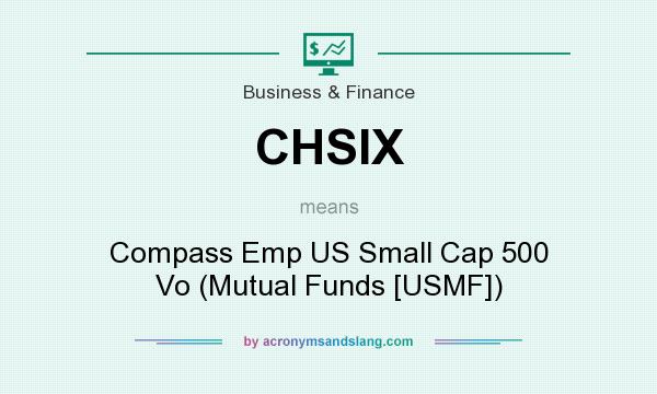 What does CHSIX mean? It stands for Compass Emp US Small Cap 500 Vo (Mutual Funds [USMF])
