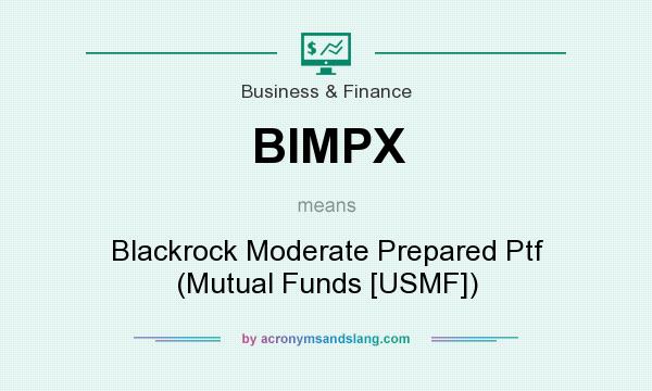 What does BIMPX mean? It stands for Blackrock Moderate Prepared Ptf (Mutual Funds [USMF])