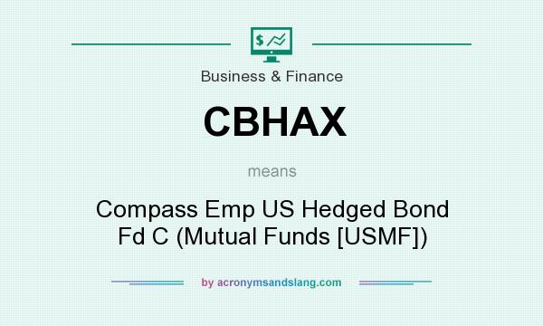 What does CBHAX mean? It stands for Compass Emp US Hedged Bond Fd C (Mutual Funds [USMF])