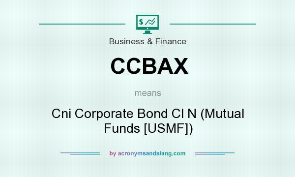 What does CCBAX mean? It stands for Cni Corporate Bond Cl N (Mutual Funds [USMF])