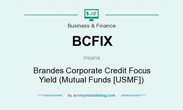 What does BCFIX mean? It stands for Brandes Corporate Credit Focus Yield (Mutual Funds [USMF])