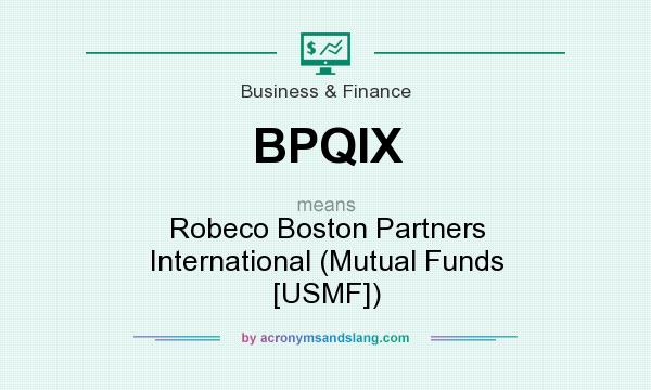 What does BPQIX mean? It stands for Robeco Boston Partners International (Mutual Funds [USMF])