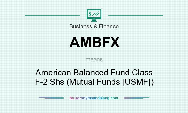 What does AMBFX mean? It stands for American Balanced Fund Class F-2 Shs (Mutual Funds [USMF])
