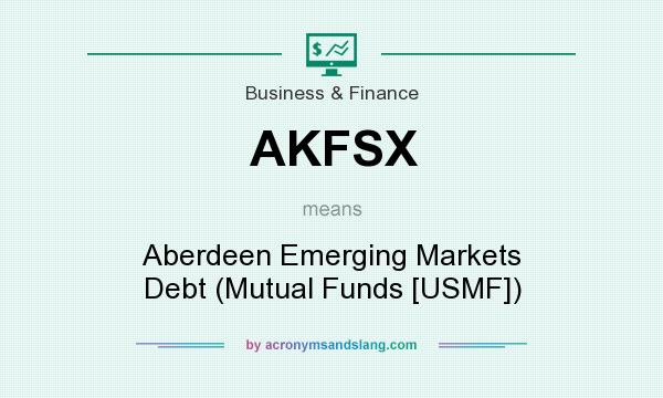What does AKFSX mean? It stands for Aberdeen Emerging Markets Debt (Mutual Funds [USMF])