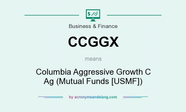 What does CCGGX mean? It stands for Columbia Aggressive Growth C Ag (Mutual Funds [USMF])