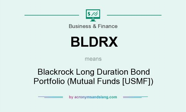 What does BLDRX mean? It stands for Blackrock Long Duration Bond Portfolio (Mutual Funds [USMF])