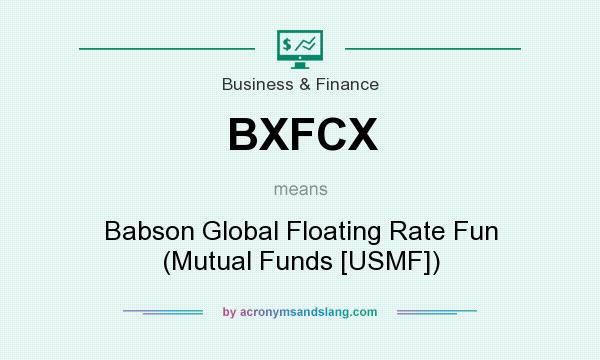 What does BXFCX mean? It stands for Babson Global Floating Rate Fun (Mutual Funds [USMF])