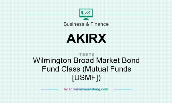 What does AKIRX mean? It stands for Wilmington Broad Market Bond Fund Class (Mutual Funds [USMF])