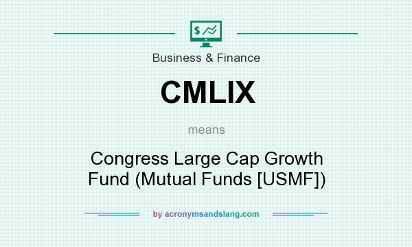 What does CMLIX mean? It stands for Congress Large Cap Growth Fund (Mutual Funds [USMF])