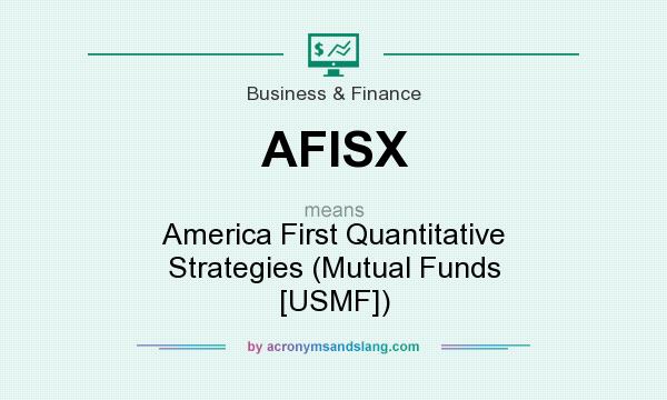 What does AFISX mean? It stands for America First Quantitative Strategies (Mutual Funds [USMF])