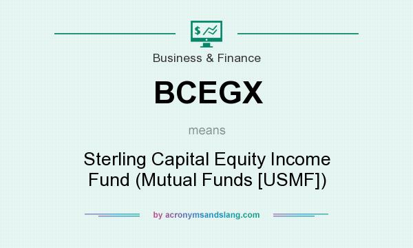 What does BCEGX mean? It stands for Sterling Capital Equity Income Fund (Mutual Funds [USMF])