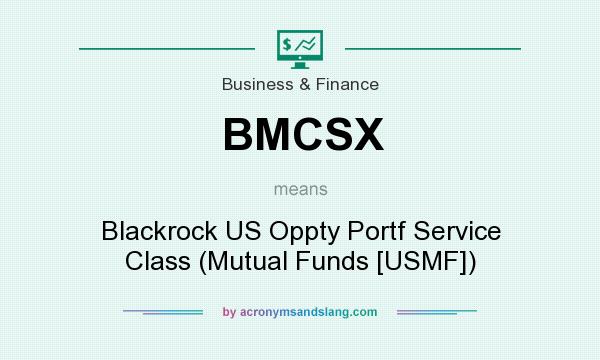 What does BMCSX mean? It stands for Blackrock US Oppty Portf Service Class (Mutual Funds [USMF])