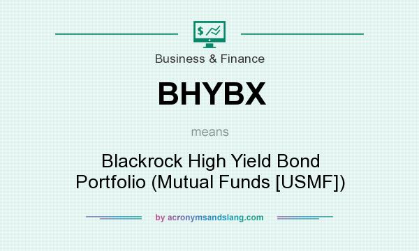 What does BHYBX mean? It stands for Blackrock High Yield Bond Portfolio (Mutual Funds [USMF])