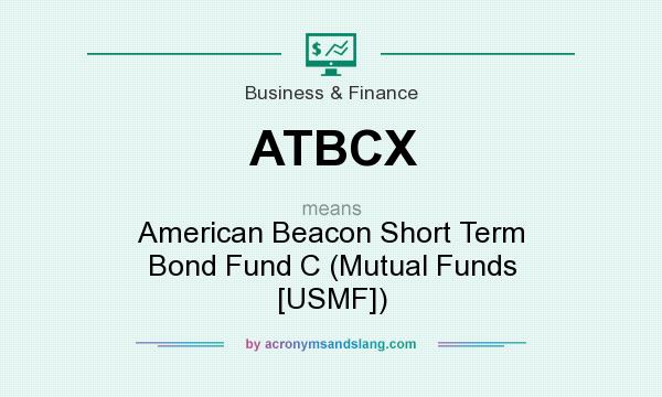 What does ATBCX mean? It stands for American Beacon Short Term Bond Fund C (Mutual Funds [USMF])