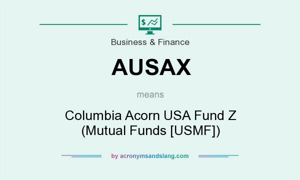 What does AUSAX mean? It stands for Columbia Acorn USA Fund Z (Mutual Funds [USMF])