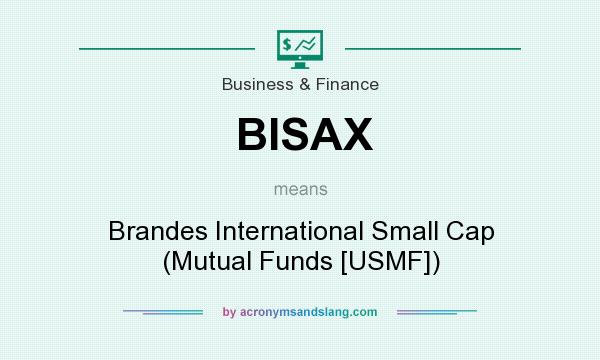 What does BISAX mean? It stands for Brandes International Small Cap (Mutual Funds [USMF])