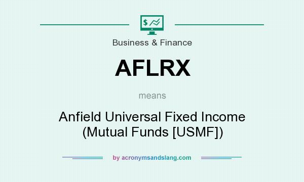 What does AFLRX mean? It stands for Anfield Universal Fixed Income (Mutual Funds [USMF])