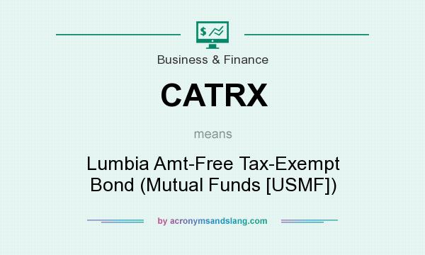 What does CATRX mean? It stands for Lumbia Amt-Free Tax-Exempt Bond (Mutual Funds [USMF])