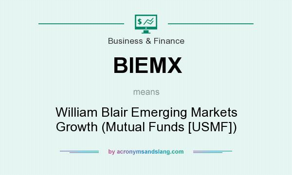 What does BIEMX mean? It stands for William Blair Emerging Markets Growth (Mutual Funds [USMF])