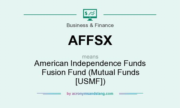 What does AFFSX mean? It stands for American Independence Funds Fusion Fund (Mutual Funds [USMF])