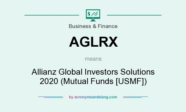 What does AGLRX mean? It stands for Allianz Global Investors Solutions 2020 (Mutual Funds [USMF])