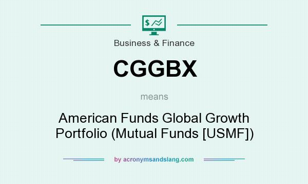 What does CGGBX mean? It stands for American Funds Global Growth Portfolio (Mutual Funds [USMF])