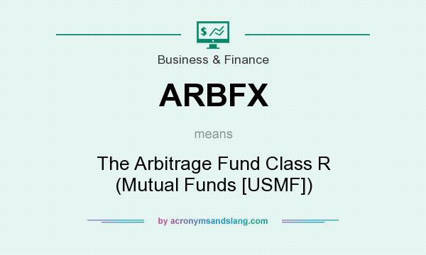 What does ARBFX mean? It stands for The Arbitrage Fund Class R (Mutual Funds [USMF])