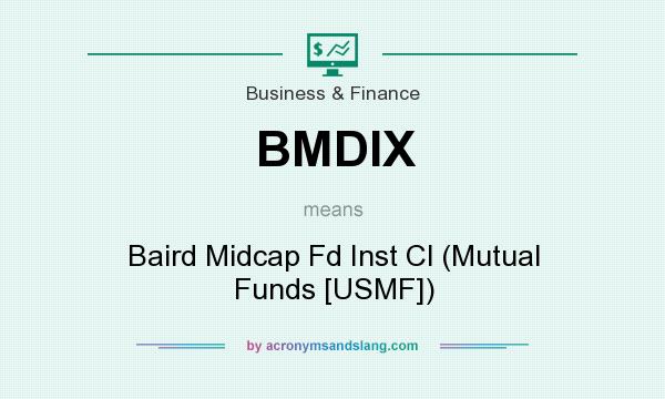 What does BMDIX mean? It stands for Baird Midcap Fd Inst Cl (Mutual Funds [USMF])