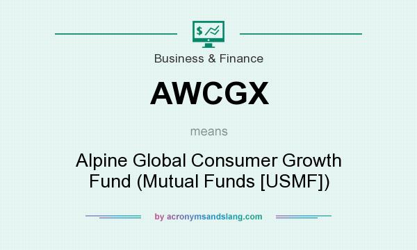 What does AWCGX mean? It stands for Alpine Global Consumer Growth Fund (Mutual Funds [USMF])