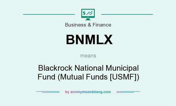 What does BNMLX mean? It stands for Blackrock National Municipal Fund (Mutual Funds [USMF])