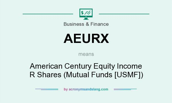 What does AEURX mean? It stands for American Century Equity Income R Shares (Mutual Funds [USMF])