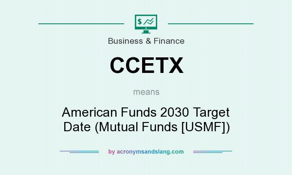 What does CCETX mean? It stands for American Funds 2030 Target Date (Mutual Funds [USMF])