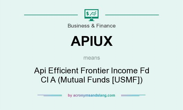 What does APIUX mean? It stands for Api Efficient Frontier Income Fd Cl A (Mutual Funds [USMF])