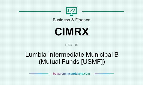 What does CIMRX mean? It stands for Lumbia Intermediate Municipal B (Mutual Funds [USMF])