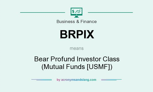 What does BRPIX mean? It stands for Bear Profund Investor Class (Mutual Funds [USMF])