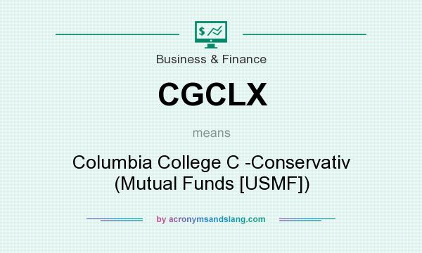What does CGCLX mean? It stands for Columbia College C -Conservativ (Mutual Funds [USMF])