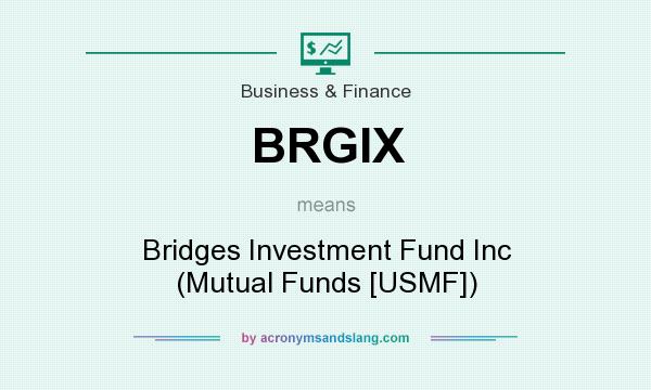 What does BRGIX mean? It stands for Bridges Investment Fund Inc (Mutual Funds [USMF])