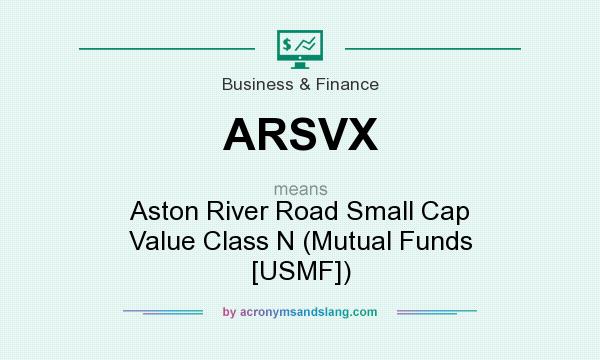 What does ARSVX mean? It stands for Aston River Road Small Cap Value Class N (Mutual Funds [USMF])