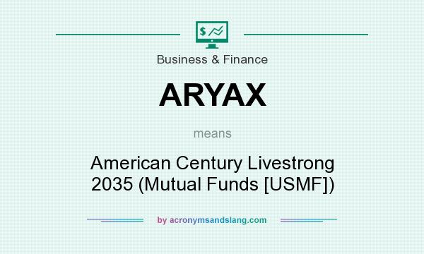 What does ARYAX mean? It stands for American Century Livestrong 2035 (Mutual Funds [USMF])