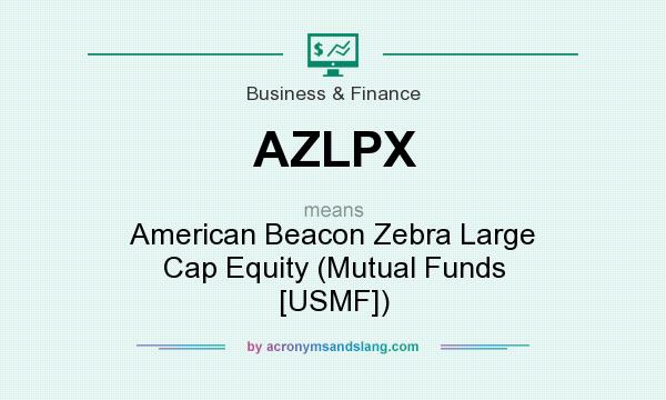 What does AZLPX mean? It stands for American Beacon Zebra Large Cap Equity (Mutual Funds [USMF])