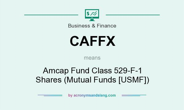 What does CAFFX mean? It stands for Amcap Fund Class 529-F-1 Shares (Mutual Funds [USMF])