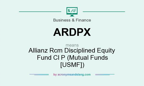 What does ARDPX mean? It stands for Allianz Rcm Disciplined Equity Fund Cl P (Mutual Funds [USMF])