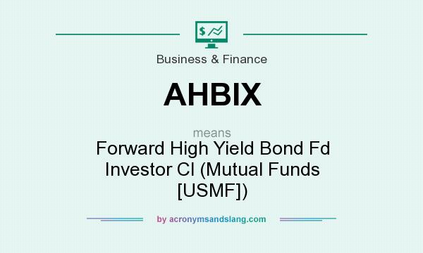 What does AHBIX mean? It stands for Forward High Yield Bond Fd Investor Cl (Mutual Funds [USMF])