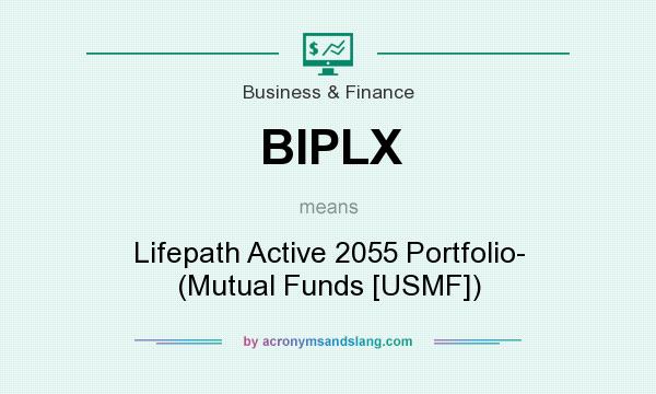 What does BIPLX mean? It stands for Lifepath Active 2055 Portfolio- (Mutual Funds [USMF])