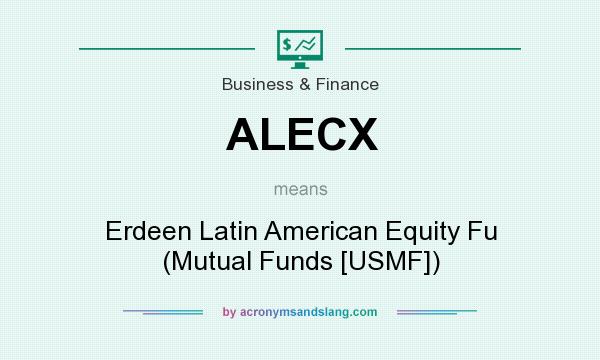 What does ALECX mean? It stands for Erdeen Latin American Equity Fu (Mutual Funds [USMF])