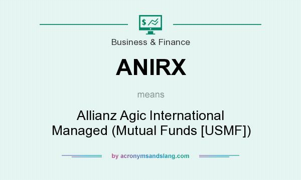 What does ANIRX mean? It stands for Allianz Agic International Managed (Mutual Funds [USMF])