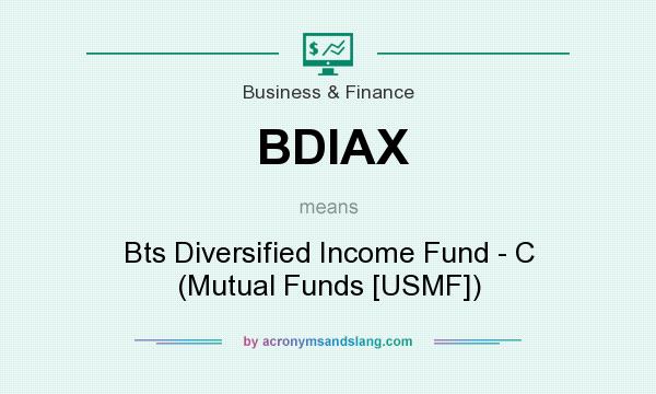 What does BDIAX mean? It stands for Bts Diversified Income Fund - C (Mutual Funds [USMF])